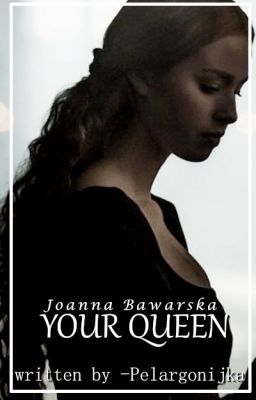 Your queen | Joanna Bawarska