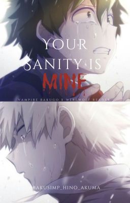 Your Sanity is Mine // Vampire Bakugo X Werewolf Reader