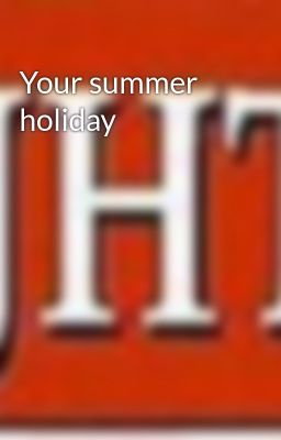 Your summer holiday