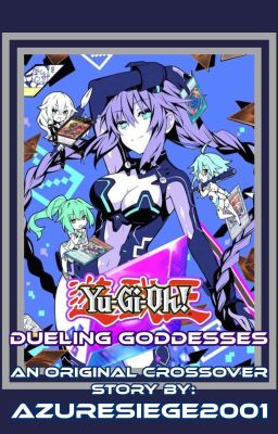 Yu-Gi-Oh! Dueling Goddesses (Yu-Gi-Oh! x Hyperdimension Neptunia Crossover)