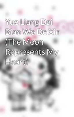 Yue Liang Dai Biao Wo De Xin (The Moon Represents My Heart)
