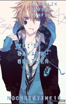 Yui's Savage Brother(Diabolik Lovers Fanfic)