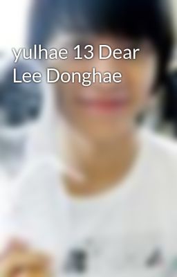 yulhae 13 Dear Lee Donghae