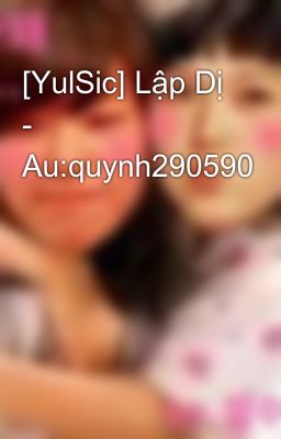 [YulSic] Lập Dị - Au:quynh290590