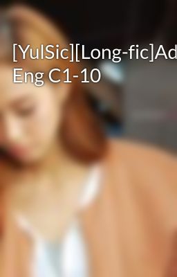 [YulSic][Long-fic]Addiction Eng C1-10