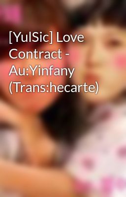 [YulSic] Love Contract - Au:Yinfany (Trans:hecarte)