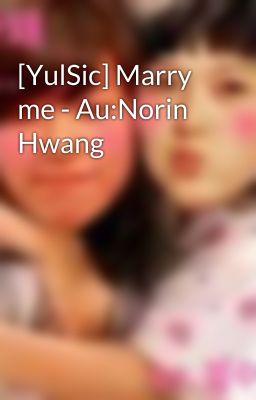 [YulSic] Marry me - Au:Norin Hwang