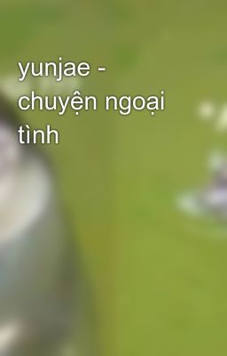 yunjae - chuyện ngoại tình