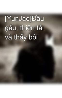 [YunJae]Đầu gấu, thiên tài và thấy bói