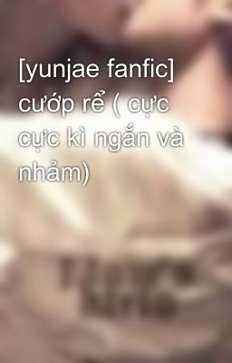 [yunjae fanfic] cướp rể ( cực cực kì ngắn và nhảm)