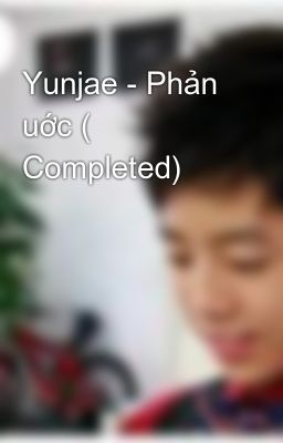 Yunjae - Phản uớc ( Completed)