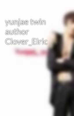 yunjae twin author Clover_Elric