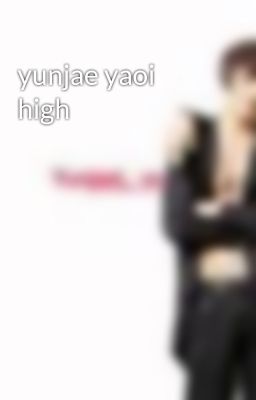 yunjae yaoi high