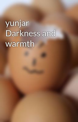 yunjar Darkness and warmth