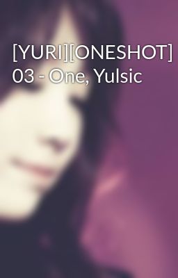 [YURI][ONESHOT] 03 - One, Yulsic