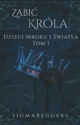 Zabić króla || Dzieci mroku i światła tom I