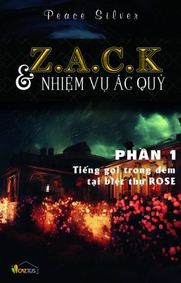 Zack và nhiệm vụ ác quỷ - PHẦN 1: TIẾNG GỌI TRONG ĐÊM TẠI BIỆT THỰ ROSE