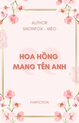 [ZEENUNEW][LONGFIC]HOA HỒNG MANG TÊN ANH