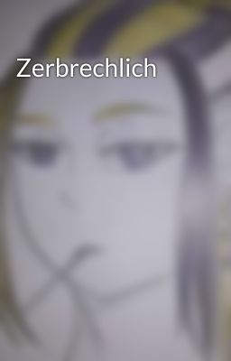 Zerbrechlich