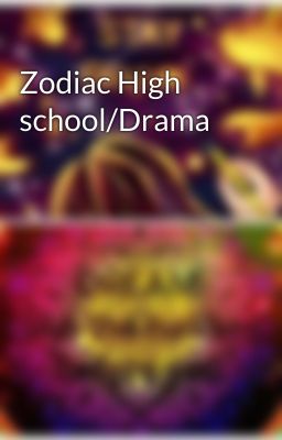 Zodiac High school/Drama 