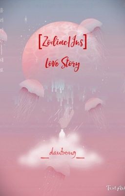 [Zodiac|Ins] Love Story (Full)