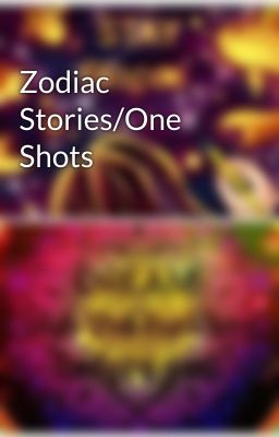 Zodiac Stories/One Shots