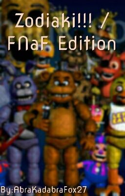 Zodiaki!!! / FNaF Edition