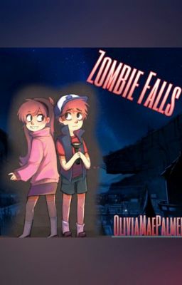 Zombie Falls (A Gravity Falls Fan Fic)