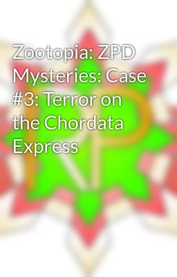 Zootopia: ZPD Mysteries: Case #3: Terror on the Chordata Express