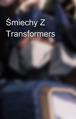 Śmiechy Z Transformers