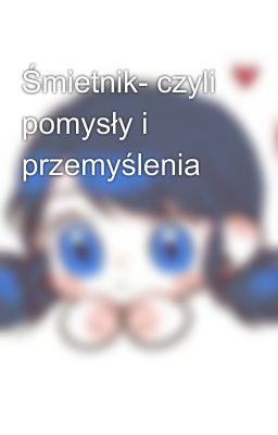 Śmietnik- czyli pomysły i przemyślenia🔒