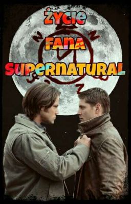 Życie Fana Supernatural