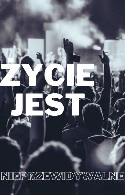 Życie jest nieprzewidywalne