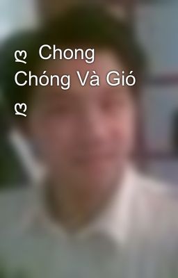 ღ  Chong Chóng Và Gió ღ