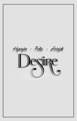 ᗢHyunjin•Felix•Joseph || Desire ||