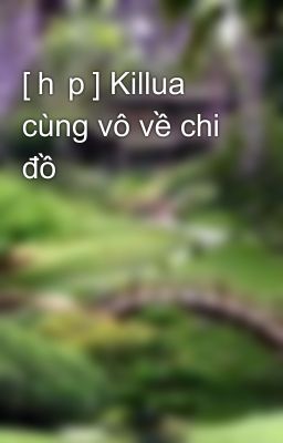 [ｈｐ] Killua cùng vô về chi đồ