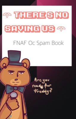 𖥸 There's No Saving Us 𖥸 FNAF OC Spam Book