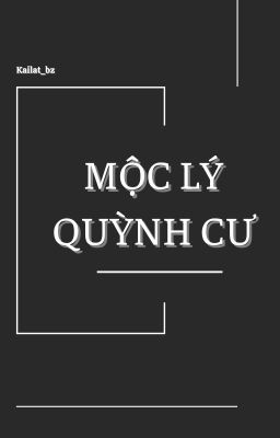 𝐂𝐇𝐎𝐍𝐔𝐓 ║ Mộc Lý Quỳnh Cư