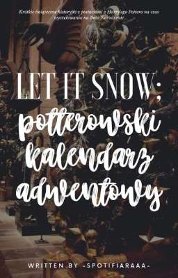 𝐋𝐄𝐓 𝐈𝐓 𝐒𝐍𝐎𝐖; potterowski kalendarz adwentowy [ZAWIESZONE]