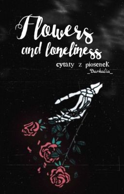 𝑭𝑳𝑶𝑾𝑬𝑹𝑺 𝑨𝑵𝑫 𝑳𝑶𝑵𝑬𝑳𝑰𝑵𝑬𝑺𝑺 • cytaty z piosenek (1)