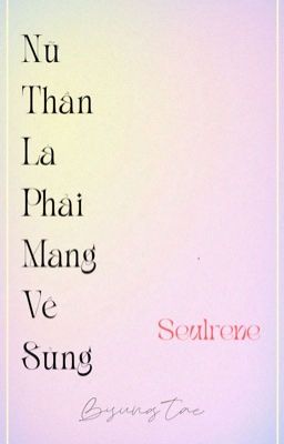 |𝒮ℯ𝓊𝓁𝓇ℯ𝓃ℯ|[𝐂𝐨𝐯𝐞𝐫]Nữ Thần Là Phải Mang Về Sủng