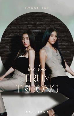 [𝓢𝓮𝓾𝓵𝓻𝓮𝓷𝓮|𝗰𝗼𝘃𝗲𝗿-𝐅𝐮𝐭𝐚] Bạn Học Trùm Trường