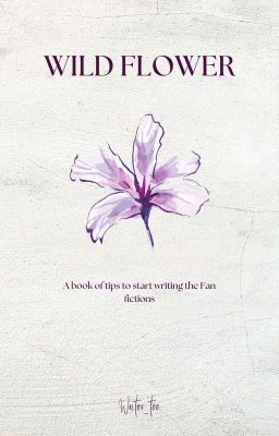 𝘞𝘪𝘭𝘥 𝘍𝘭𝘰𝘸𝘦𝘳 ִֶָ 𓂃⊹ ִֶָ |A guide book for Fan Fictional writers|