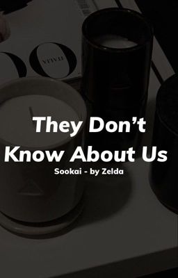 ✔️ 𝚂𝙾𝙾𝙺𝙰𝙸 | They Don't Know About Us