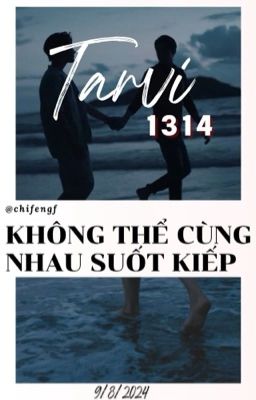 𝟏𝟑𝟏𝟒 | Tarvi | Không thể cùng nhau suốt kiếp